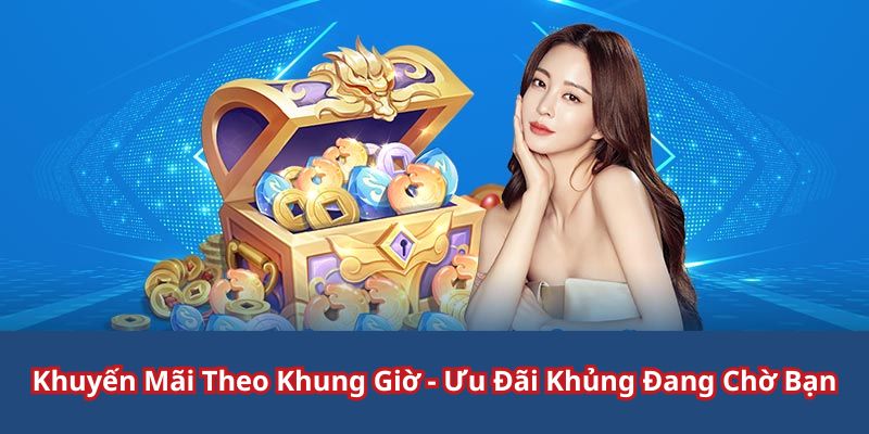 Khuyến Mãi Theo Khung Giờ - Ưu Đãi Khủng Đang Chờ Bạn