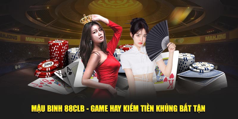 Mậu Binh 88CLB - Game Hay Kiếm Tiền Khủng Bất Tận